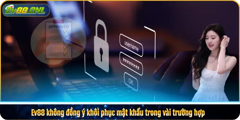 Ev88 không đồng ý khôi phục mật khẩu trong vài trường hợp 