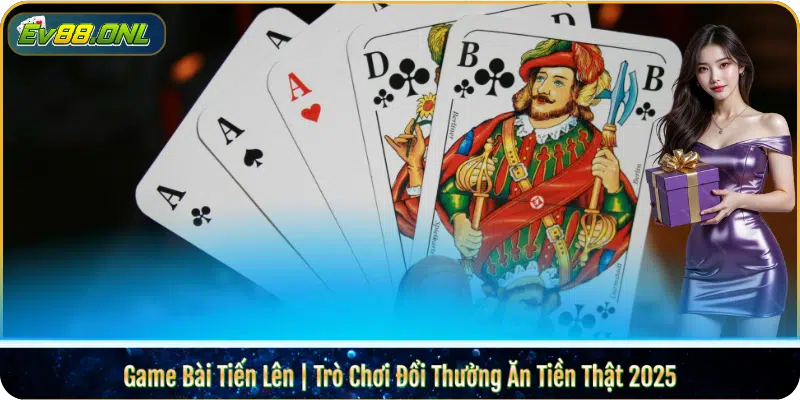 Game Bài Tiến Lên | Trò Chơi Đổi Thưởng Ăn Tiền Thật 2025