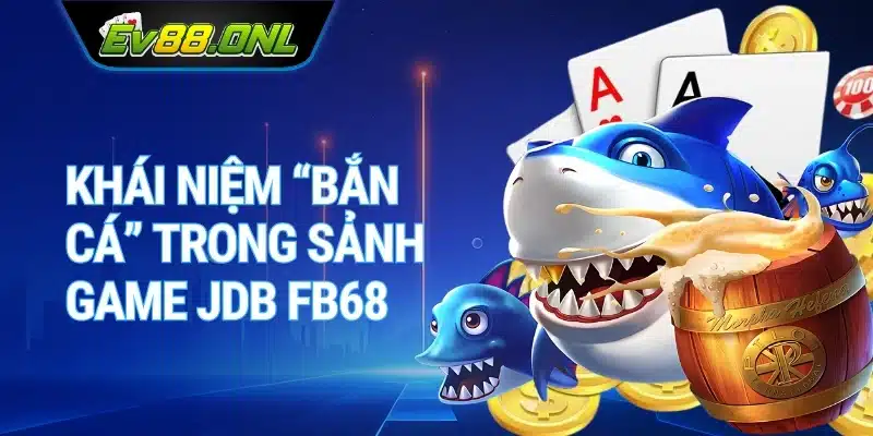 Khái Niệm “Bắn Cá” Trong Sảnh Game JDB